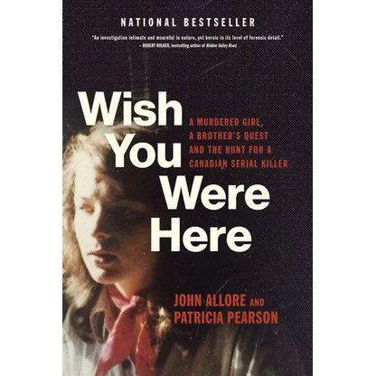 Wish You Were Here: A Murdered Girl, a Brother's Quest and the Hunt for a Canadian Serial Killer - Paperback