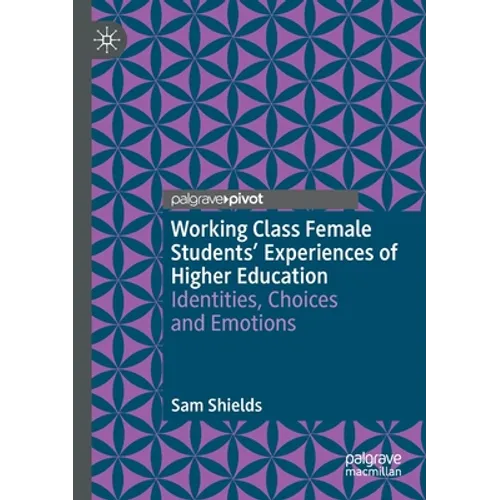 Working Class Female Students' Experiences of Higher Education: Identities, Choices and Emotions - Paperback