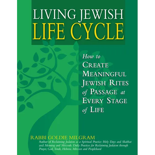 Living Jewish Life Cycle: How to Create Meaningful Jewish Rites of Passage at Every Stage of Life - Hardcover