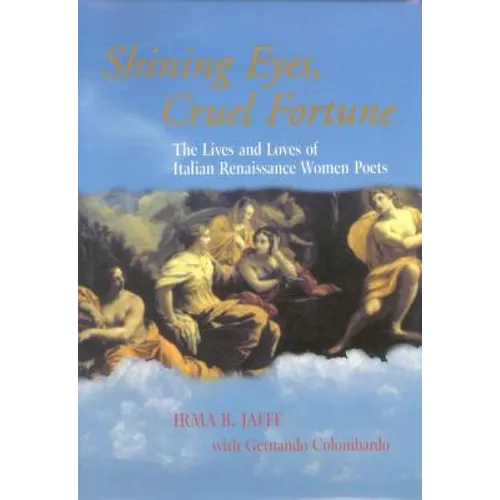 Shining Eyes, Cruel Fortune: The Lives and Loves of Italian Renaissance Women Poets [With CD] - Hardcover