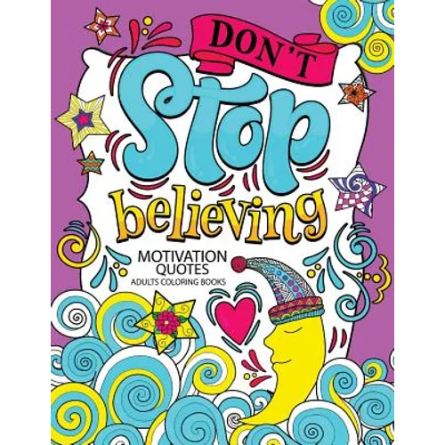 A Motivation Quotes Adults Coloring books: Don't Stop Beliving (Good Vibes with Animals and Flower) Color to relax - Paperback