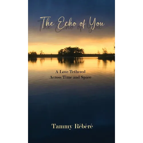 The Echo of You: A Love Tethered Across Time and Space - Hardcover