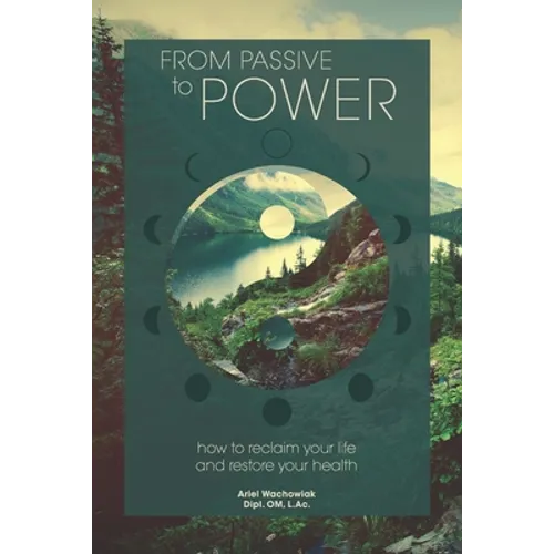 From Passive to Power: How to Reclaim your Life and Restore your Health - Paperback