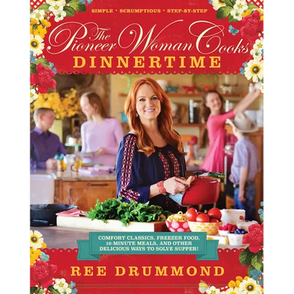 The Pioneer Woman Cooks--Dinnertime: Comfort Classics, Freezer Food, 16-Minute Meals, and Other Delicious Ways to Solve Supper! - Hardcover
