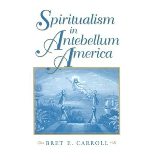Spiritualism in Antebellum America - Hardcover