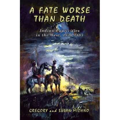 A Fate Worse Than Death: Indian Captivities in the West, 1830-1885 - Paperback
