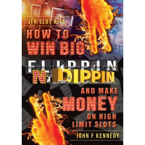 How to win BIG and Make Money on High Limit Slots: Flippin N Dippin - Paperback