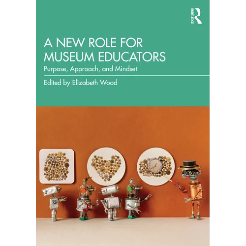 A New Role for Museum Educators: Purpose, Approach, and Mindset - Paperback