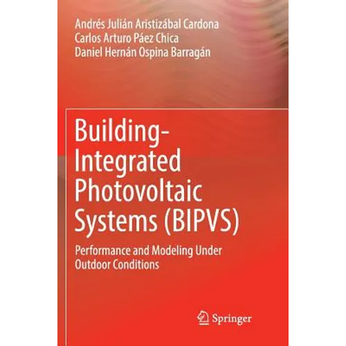 Building-Integrated Photovoltaic Systems (Bipvs): Performance and Modeling Under Outdoor Conditions - Paperback