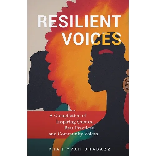 Resilient Voices: A Compilation of Inspiring Quotes, Best Practices, and Community Voices - Paperback