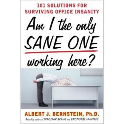 Am I the Only Sane One Working Here?: 101 Solutions for Surviving Office Insanity - Paperback