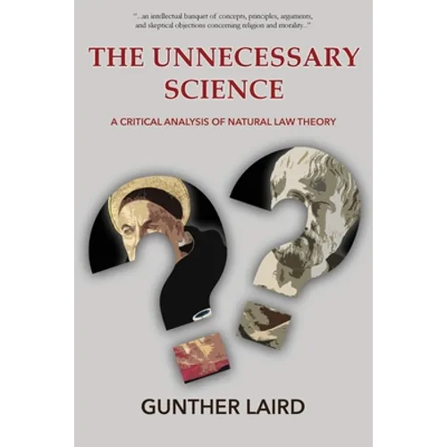 The Unnecessary Science: A Critical Analysis of Natural Law Theory - Paperback