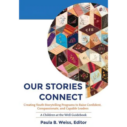 Our Stories Connect: Creating Youth Storytelling Programs to Raise Confident, Compassionate, and Capable Leaders - Paperback