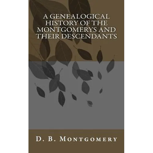 A Genealogical History of the Montgomerys and their Descendants - Paperback