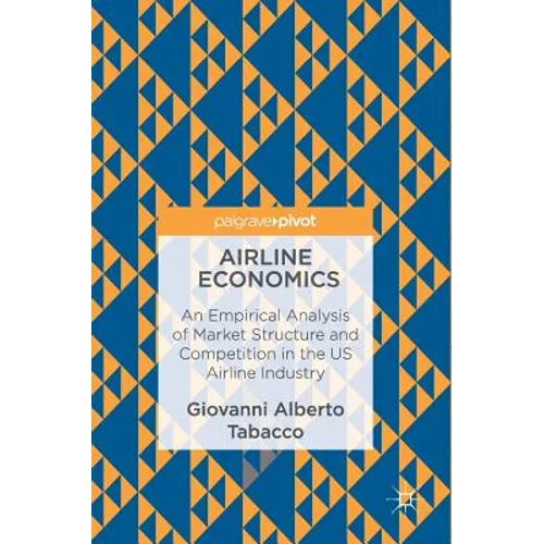 Airline Economics: An Empirical Analysis of Market Structure and Competition in the Us Airline Industry - Hardcover