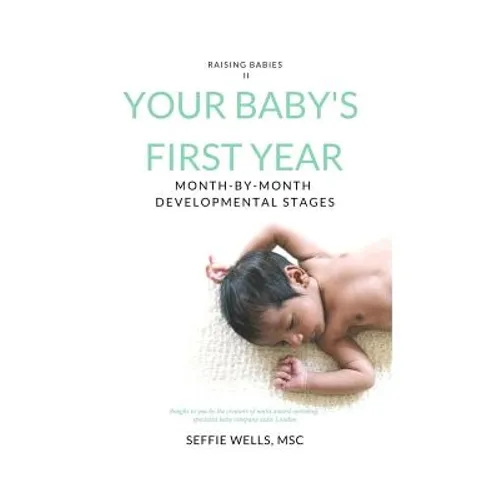 Your Baby's First Year: Month By Month Developmental Stages - Paperback