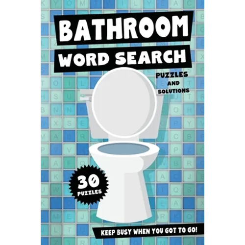 Bathroom Word Search Puzzles and Solutions - Keep Busy When You Got To Go!: Relax, Unwind and Give Your Brain a Break - Funny Toilet Themed Word Find - Paperback