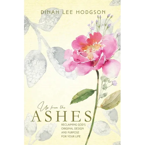 Up from the Ashes: Reclaiming God's Original Design and Purpose for Your Life - Paperback
