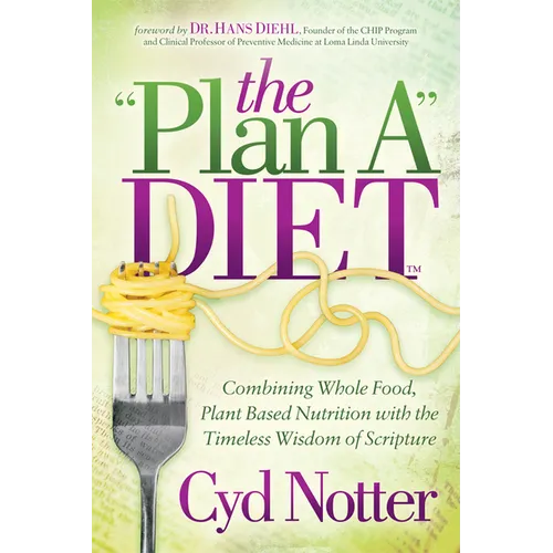 The Plan a Diet: Combining Whole Food, Plant Based Nutrition with the Timeless Wisdom of Scripture - Paperback