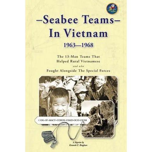 Seabee Teams In Vietnam 1963-1968: 13 Man Teams That Helped Rural Vietnamese and who Fought Alongside The Special Forces - Paperback