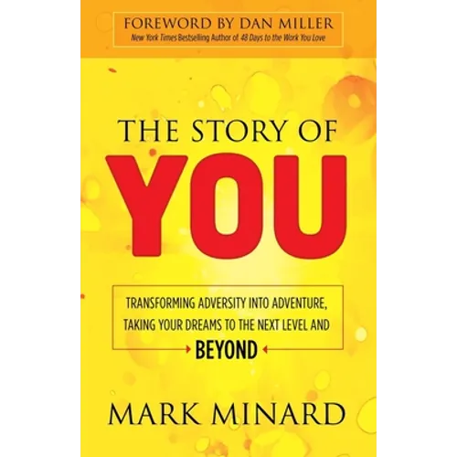 The Story of You: Transforming Adversity Into Adventure, Taking Your Dreams to the Next Level and Beyond - Paperback