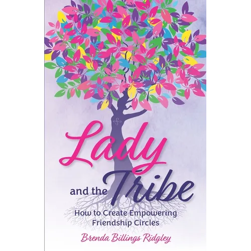 Lady and the Tribe: How to Create Empowering Friendship Circles - Paperback