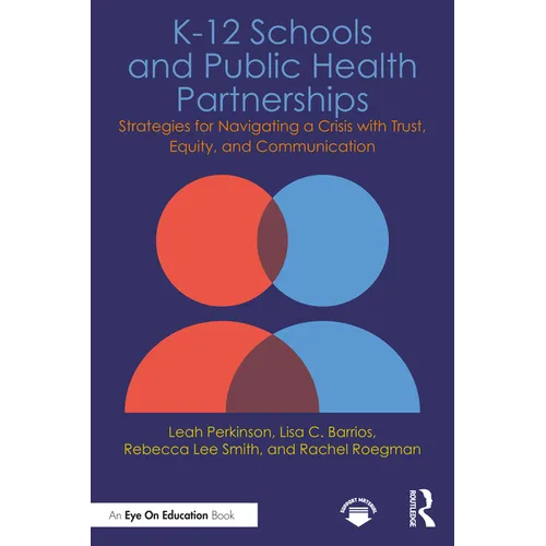 K-12 Schools and Public Health Partnerships: Strategies for Navigating a Crisis with Trust, Equity, and Communication - Paperback
