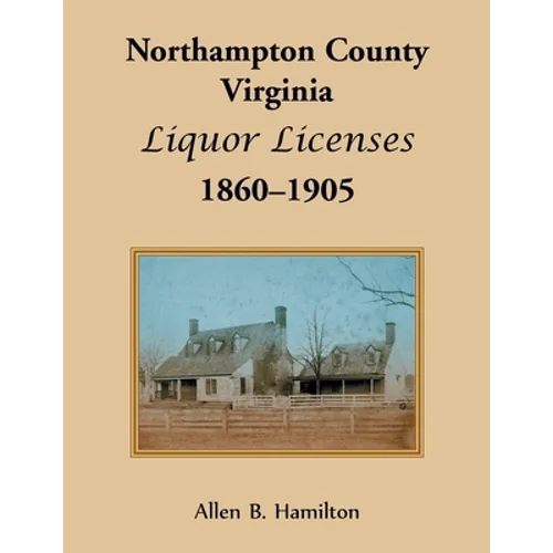 Northampton County, Virginia Liquor Licenses, 1860-1905 - Paperback