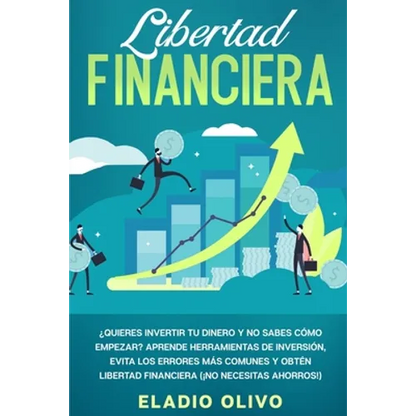 Libertad financiera: Quieres invertir tu dinero y no sabes cómo empezar? Aprende herramientas de inversión, evita los errores más comunes y obtén libe - Paperback