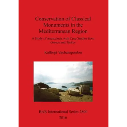 Conservation of Classical Monuments in the Mediterranean Region: A Study of Anastylosis with Case Studies from Greece and Turkey - Paperback