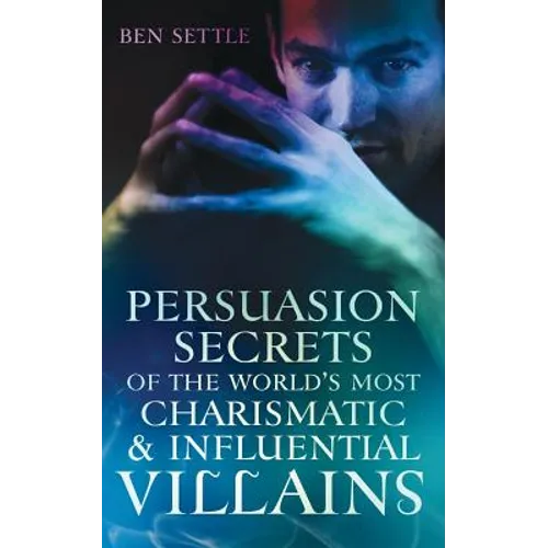 Persuasion Secrets of the World's Most Charismatic & Influential Villains - Paperback