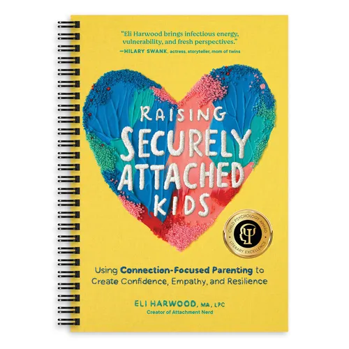 Raising Securely Attached Kids: Using Connection-Focused Parenting to Create Confidence, Empathy, and Resilience - Spiral