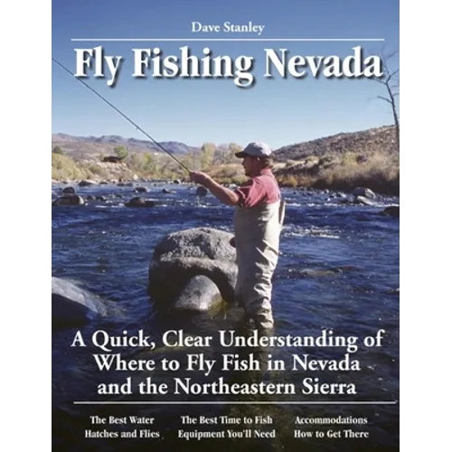 Fly Fishing Nevada: A Quick, Clear Understanding of Where to Fly Fish in Nevada and the Northeastern Sierra - Paperback