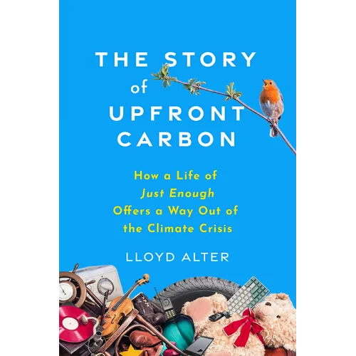 The Story of Upfront Carbon: How a Life of Just Enough Offers a Way Out of the Climate Crisis - Paperback