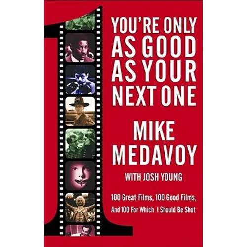 You're Only as Good as Your Next One: 100 Great Films, 100 Good Films, and 100 for Which I Should Be Shot - Paperback