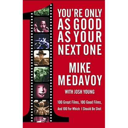 You're Only as Good as Your Next One: 100 Great Films, 100 Good Films, and 100 for Which I Should Be Shot - Paperback