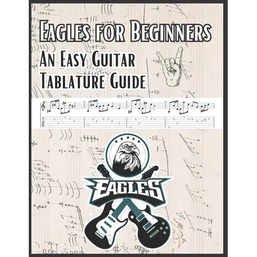 Eagles for Beginners: An Easy Guitar Tablature Guide - Paperback
