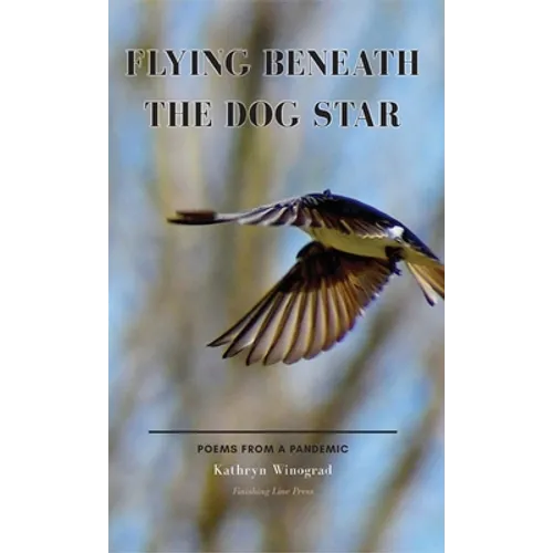 Flying Beneath the Dog Star: Poems from a Pandemic - Hardcover