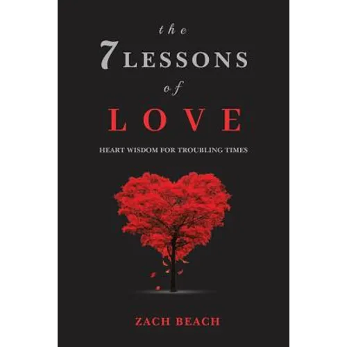 The 7 Lessons of Love: Heart Wisdom for Troubling Times - Paperback