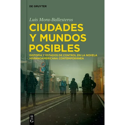 Ciudades Y Mundos Posibles: Distopía Y Estados de Control En La Novela Hispanoamericana Contemporánea - Hardcover