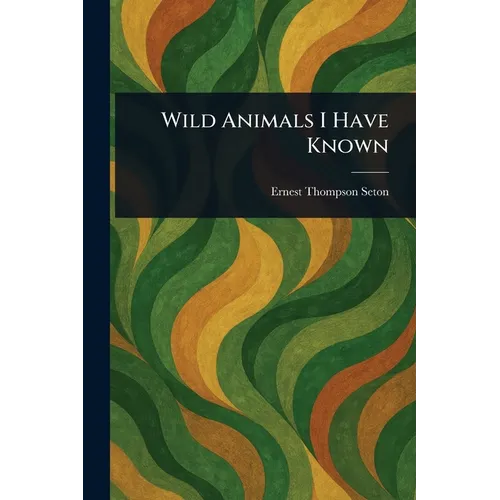 Wild Animals I Have Known - Paperback