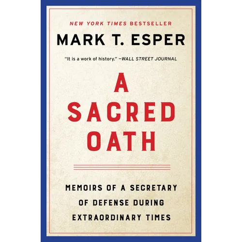 A Sacred Oath: Memoirs of a Secretary of Defense During Extraordinary Times - Paperback