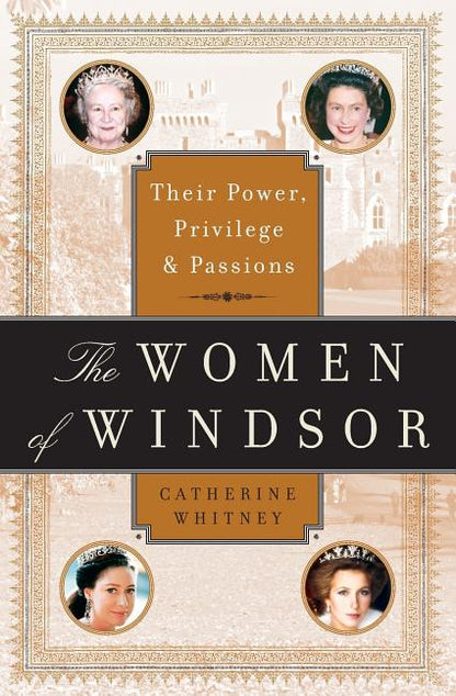 The Women of Windsor: Their Power, Privilege, and Passions - Paperback