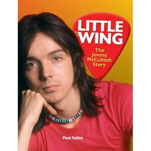 Little Wing: The Jimmy McCulloch Story - Hardcover