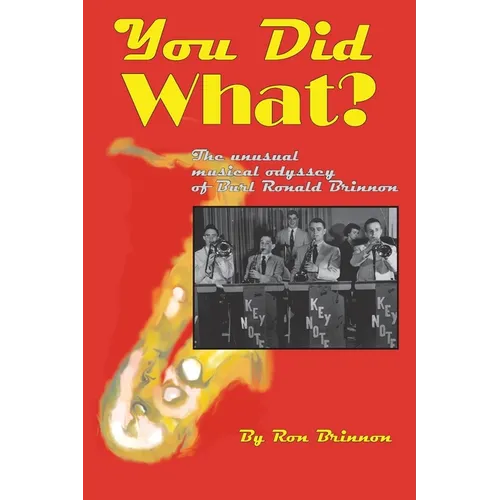 You Did What?: The Unusual Musical Odyssey of Burl Ronald Brinnon - Paperback