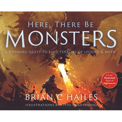 Here, There Be Monsters: A Rhyming Quest to Find Terrors of Legend & Myth - Hardcover