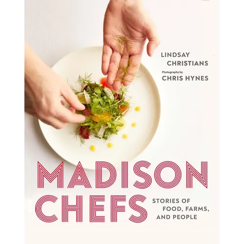 Madison Chefs: Stories of Food, Farms, and People - Hardcover