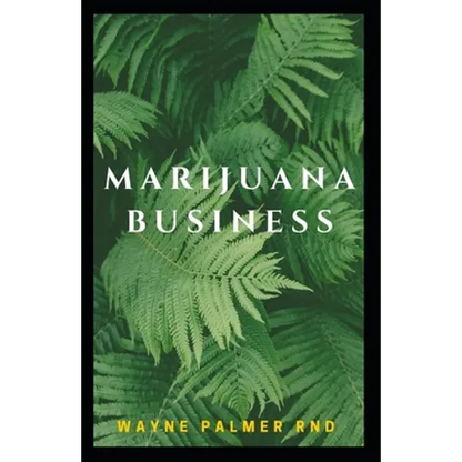 Marijuana Business: The Incredible Guide On How To Start Your Marijuana Business Successfully - Paperback