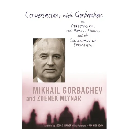 Conversations with Gorbachev: On Perestroika, the Prague Spring, and the Crossroads of Socialism - Paperback
