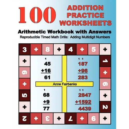 100 Addition Practice Worksheets Arithmetic Workbook with Answers: ReproducibleTimed Math Drills: Adding Multidigit Numbers - Paperback
